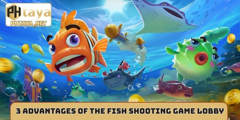 3 advantages of the fish shooting game lobby