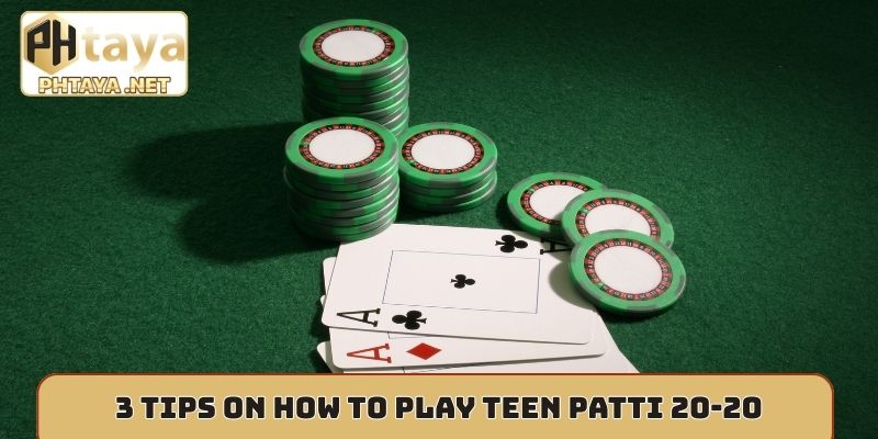 3 tips on how to play Teen Patti 20-20