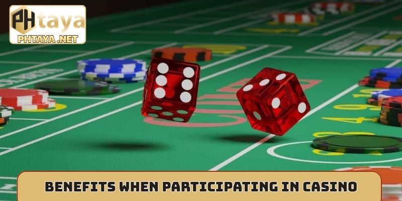 Benefits for you when participating in casino