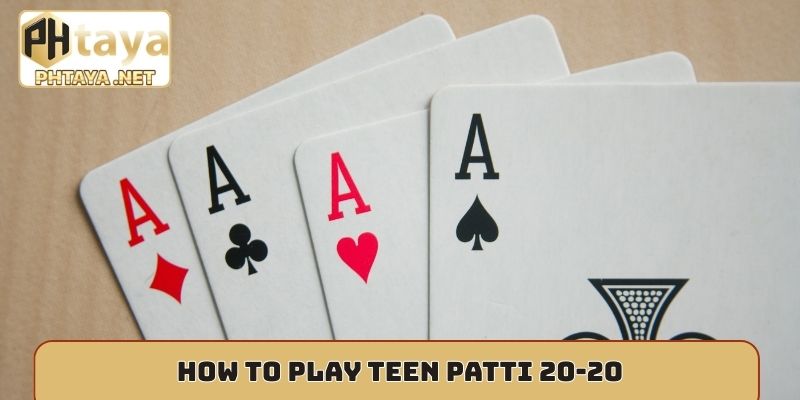 How to play Teen Patti 20-20