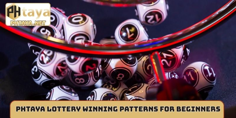 Phtaya lottery winning patterns for beginners