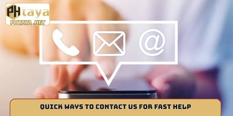 Quick ways to contact us for fast help