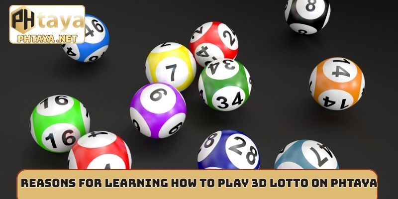 Reasons for learning how to play 3D lotto on Phtaya