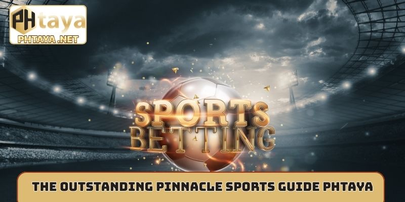 The outstanding Pinnacle sports guide Phtaya