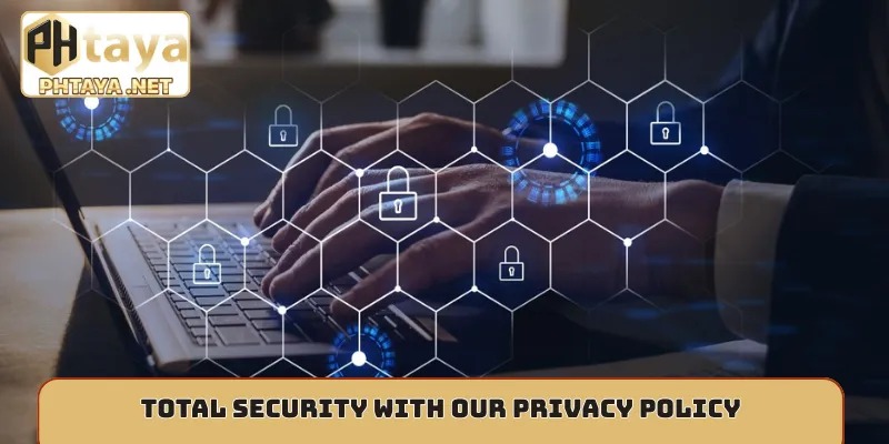Total security with our privacy policy