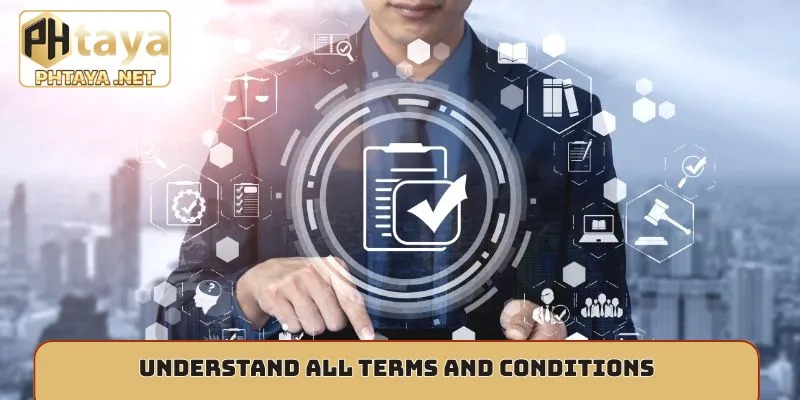 Understand all terms and conditions