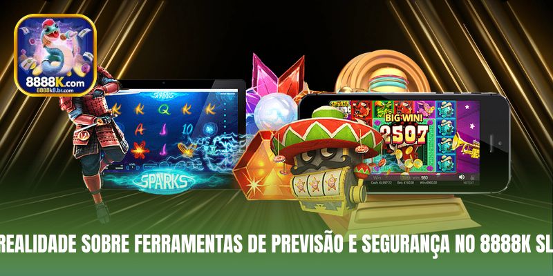A realidade sobre ferramentas de previsão e segurança no 8888K Slot